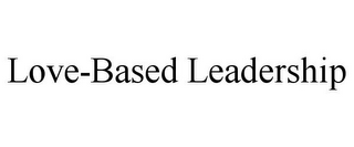 LOVE-BASED LEADERSHIP