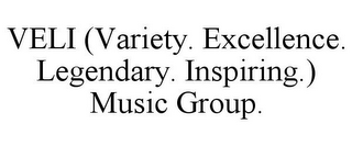 VELI (VARIETY. EXCELLENCE. LEGENDARY. INSPIRING.) MUSIC GROUP.