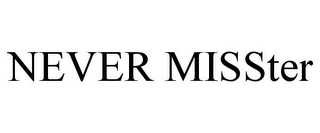 NEVER MISSTER