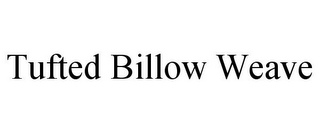 TUFTED BILLOW WEAVE