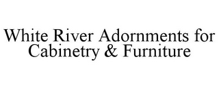 WHITE RIVER ADORNMENTS FOR CABINETRY & FURNITURE