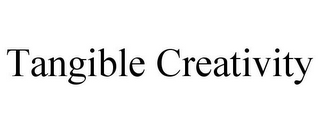 TANGIBLE CREATIVITY