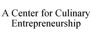 A CENTER FOR CULINARY ENTREPRENEURSHIP