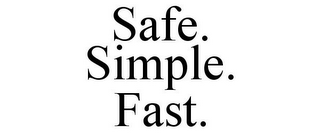 SAFE. SIMPLE. FAST.