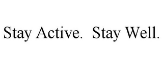 STAY ACTIVE. STAY WELL.