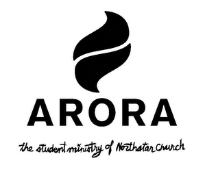 ARORA THE STUDENT MINISTRY OF NORTHSTAR CHURCH