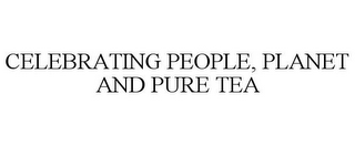 CELEBRATING PEOPLE, PLANET AND PURE TEA