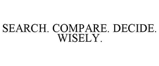 SEARCH. COMPARE. DECIDE. WISELY.