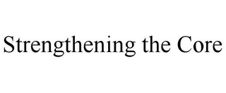 STRENGTHENING THE CORE