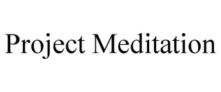 PROJECT MEDITATION