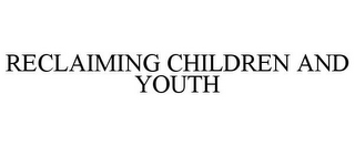 RECLAIMING CHILDREN AND YOUTH