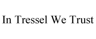 IN TRESSEL WE TRUST