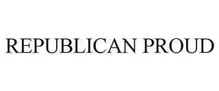 REPUBLICAN PROUD