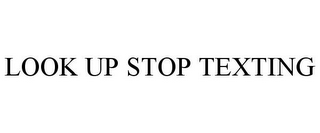 LOOK UP STOP TEXTING