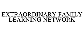 EXTRAORDINARY FAMILY LEARNING NETWORK