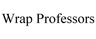 WRAP PROFESSORS