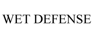 WET DEFENSE