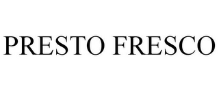 PRESTO FRESCO