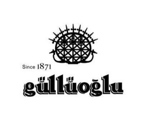 SINCE 1871 GÜLLÜOGLU