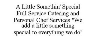 A LITTLE SOMETHIN' SPECIAL FULL SERVICE CATERING AND PERSONAL CHEF SERVICES "WE ADD A LITTLE SOMETHING SPECIAL TO EVERYTHING WE DO"