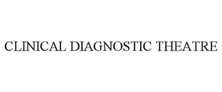 CLINICAL DIAGNOSTIC THEATRE