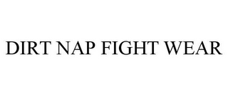 DIRT NAP FIGHT WEAR