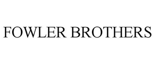 FOWLER BROTHERS
