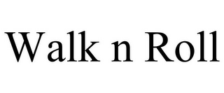 WALK N ROLL