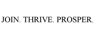 JOIN. THRIVE. PROSPER.