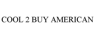 COOL 2 BUY AMERICAN