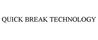 QUICK BREAK TECHNOLOGY