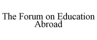 THE FORUM ON EDUCATION ABROAD