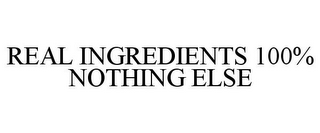 REAL INGREDIENTS 100% NOTHING ELSE