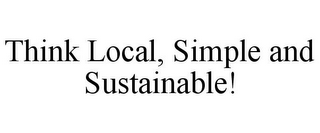 THINK LOCAL, SIMPLE AND SUSTAINABLE!