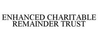 ENHANCED CHARITABLE REMAINDER TRUST