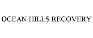 OCEAN HILLS RECOVERY