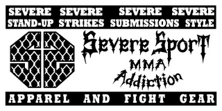 SEVERE STAND-UP SEVERE STRIKES SEVERE SUBMISSION SEVERE STYLE SS SEVERE SPORT MMA ADDICTION APPAREL AND FIGHT GEAR