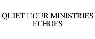 QUIET HOUR MINISTRIES ECHOES