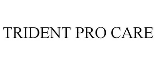 TRIDENT PRO CARE