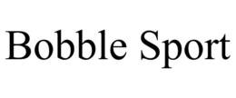 BOBBLE SPORT