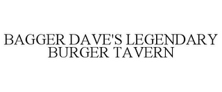 BAGGER DAVE'S LEGENDARY BURGER TAVERN