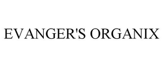 EVANGER'S ORGANIX