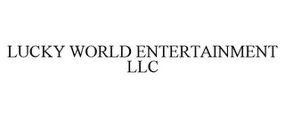 LUCKY WORLD ENTERTAINMENT LLC