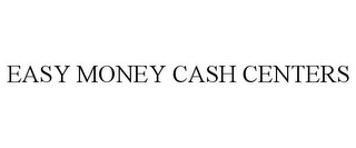 EASY MONEY CASH CENTERS