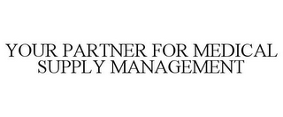 YOUR PARTNER FOR MEDICAL SUPPLY MANAGEMENT