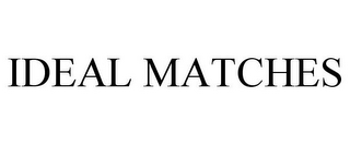 IDEAL MATCHES