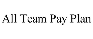 ALL TEAM PAY PLAN