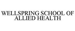 WELLSPRING SCHOOL OF ALLIED HEALTH