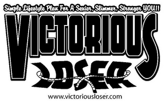 SIMPLE LIFESTYLE PLAN FOR A SEXIER, SLIMMER, STRONGER YOU!! VICTORIOUS LOSER WWW.VICTORIOUSLOSER.COM