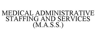 MEDICAL ADMINISTRATIVE STAFFING AND SERVICES (M.A.S.S.)